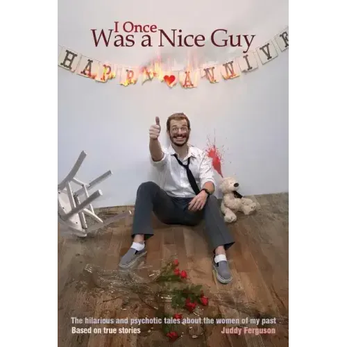 I Once Was a Nice Guy: The hilarious and psychotic tales about the women of my past.