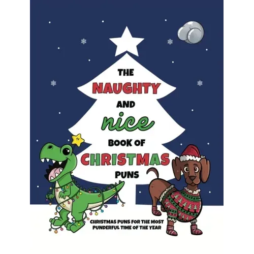 The Naughty and Nice Book of Christmas Puns: Christmas Puns for the Most Punderful Time of the Year