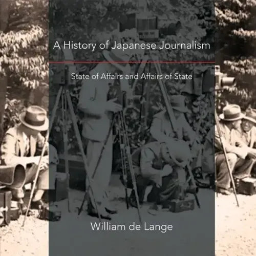 A History of Japanese Journalism: State of Affairs and Affairs of State