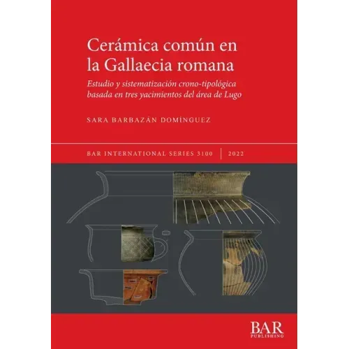 Cerámica común en la Gallaecia romana: Estudio y sistematización crono-tipológica basada en tres yacimientos del área de Lugo