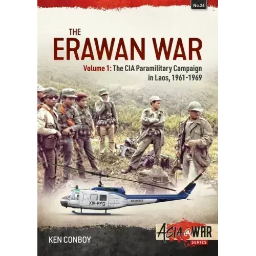 The Erawan War: Volume 1: The CIA Paramilitary Campaign in Laos, 1961-1969