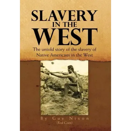 Slavery in the West: The Untold Story of the Slavery of Native Americans in the West