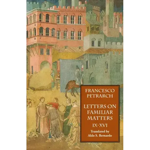 Letters on Familiar Matters (Rerum Familiarium Libri), Vol. 2, Books IX-XVI