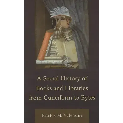 A Social History of Books and Libraries from Cuneiform to Bytes