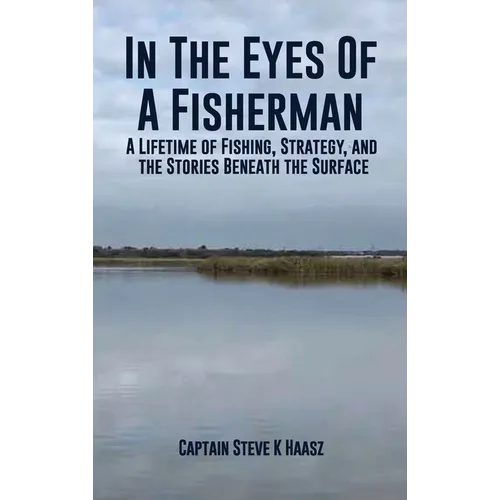 In The Eyes of A Fisherman: A Lifetime of Fishing, Strategy, and the Stories Beneath the Surface