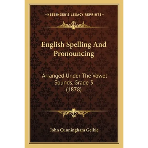 English Spelling And Pronouncing: Arranged Under The Vowel Sounds, Grade 3 (1878)