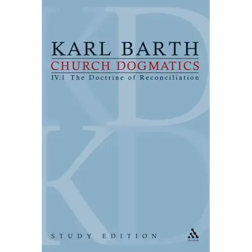 Church Dogmatics Study Edition 23: The Doctrine of Reconciliation IV.1 Â§ 61-63