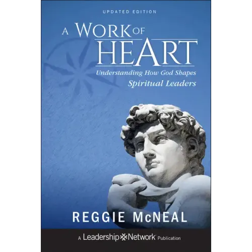 A Work of Heart: Understanding How God Shapes Spiritual Leaders