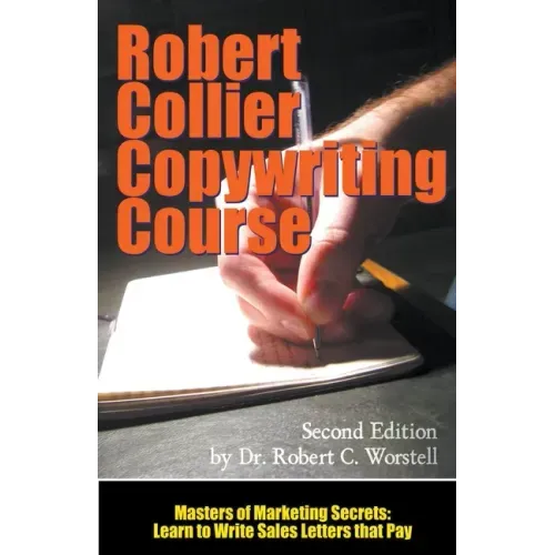 The Robert Collier Copywriting Course: Second Edition