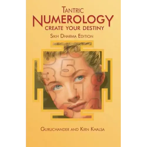 Tantric Numerology: Create Your Destiny: Sikh Dharma Editation