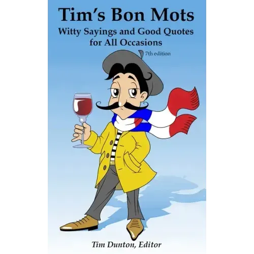 Tim's Bon Mots: Witty Sayings and Good Quotes for All Occasions