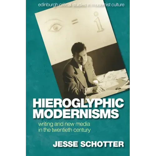Hieroglyphic Modernisms: Writing and New Media in the Twentieth Century