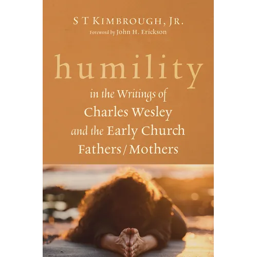 Humility in the Writings of Charles Wesley and the Early Church Fathers/Mothers