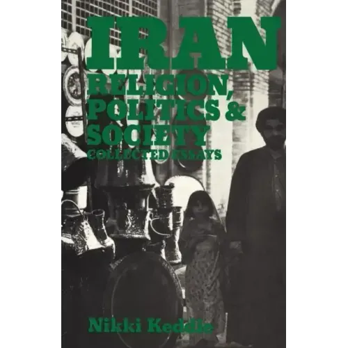 Iran: Religion, Politics and Society: Collected Essays