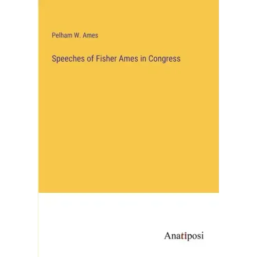 Speeches of Fisher Ames in Congress
