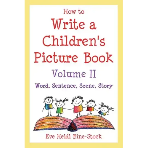 How to Write a Children's Picture Book Volume II: Word, Sentence, Scene, Story