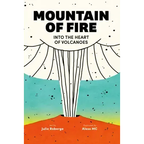 Mountain of Fire: Into the Heart of Volcanoes