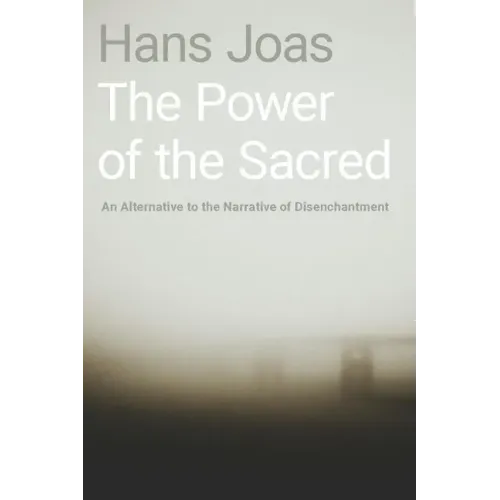 Power of the Sacred: An Alternative to the Narrative of Disenchantment