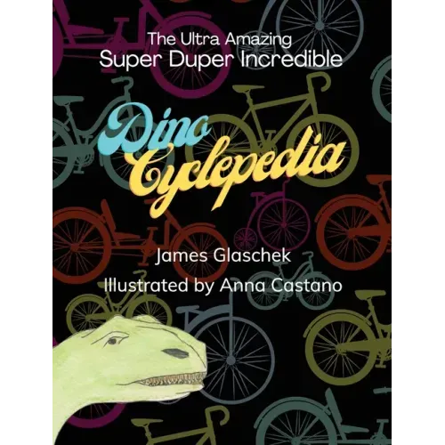The Ultra Amazing Super Duper Incredible Dino Cyclepedia