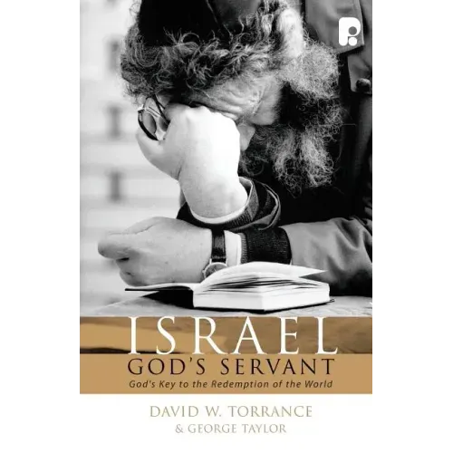 Israel, God's Servant: God's Key to the Redemption of the World
