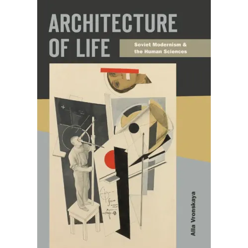 Architecture of Life: Soviet Modernism and the Human Sciences