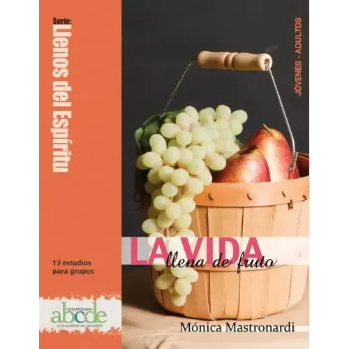 La Vida Llena de Fruto: Llenos del Espíritu: 13 estudios para grupos