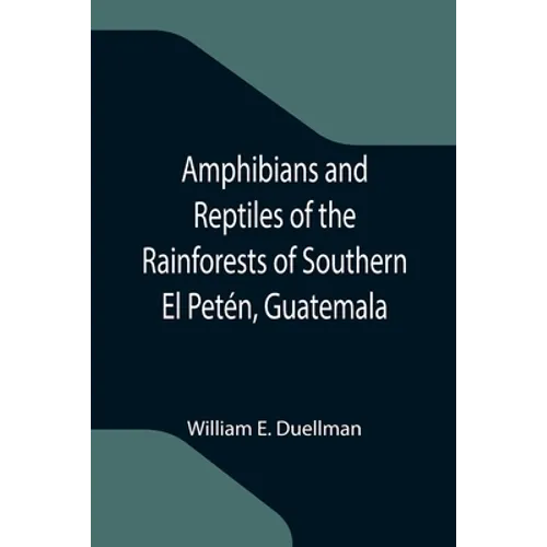 Amphibians and Reptiles of the Rainforests of Southern El Petén, Guatemala