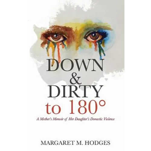 Down & Dirty to 180°: A Mother's Memoir of Her Daughter's Domestic Violence