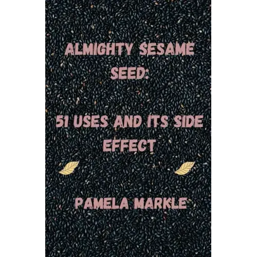 Almighty Sesame Seeds: : 51 Uses of Sesame Seed and Its Side Effects