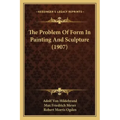The Problem Of Form In Painting And Sculpture (1907)
