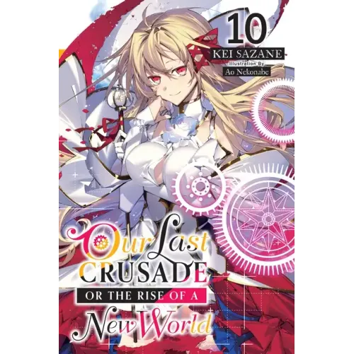 Our Last Crusade or the Rise of a New World, Vol. 10 (Light Novel): Volume 10