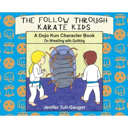The Follow Through Karate Kids: A Dojo Kun Character Book On Wrestling with Quitting