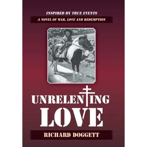 Unrelenting Love: A Novel of War, Love and Redemption