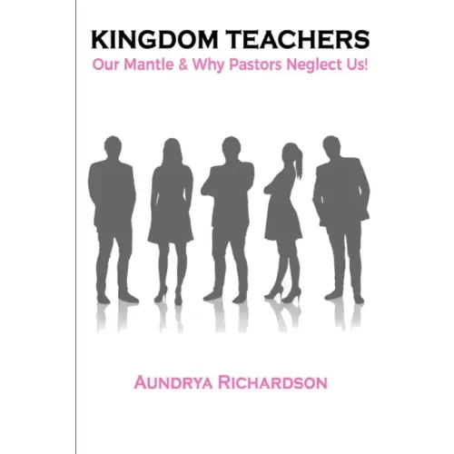 Kingdom Teachers: Our Mantle & Why Pastors Neglect Us!