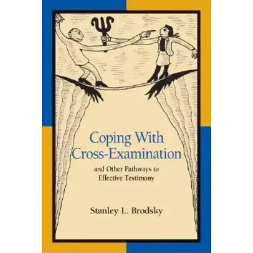 Coping with Cross-Examination and Other Pathways to Effective Testimony