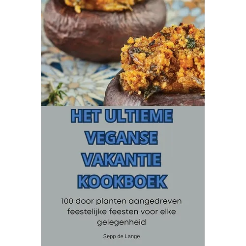 Het Ultieme Veganse Vakantie Kookboek