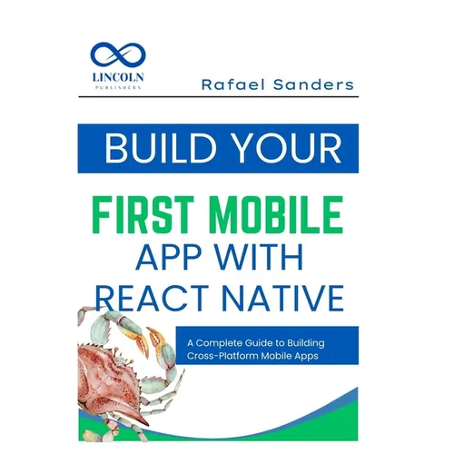 Build Your First Mobile App with React Native: A Complete Guide to Building Cross-Platform Mobile Apps
