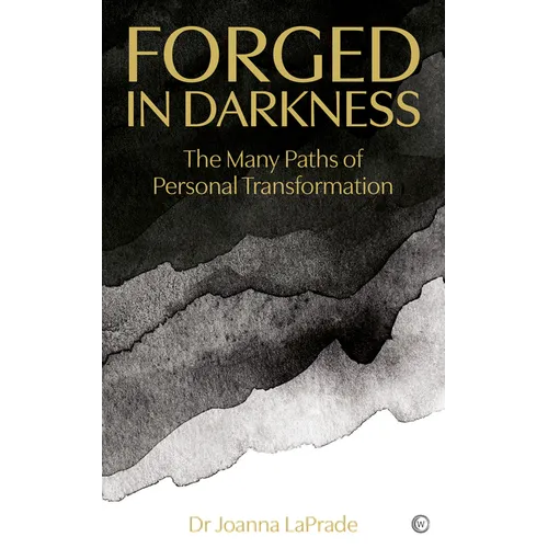 Forged in Darkness: The Many Paths of Personal Transformation