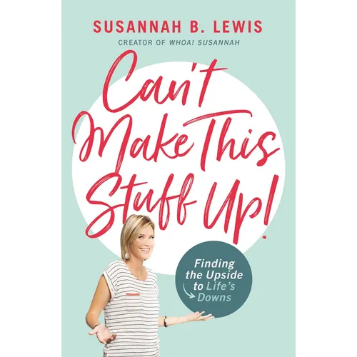 Can't Make This Stuff Up!: Finding the Upside to Life's Downs