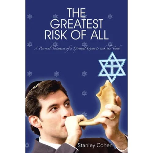 The Greatest Risk Of All: A Personal Testament of a Spiritual Quest to seek the Truth