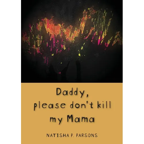 Daddy, please don't kill my mama: Novel