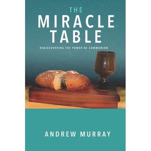 The Miracle Table: Rediscovering the power of Communion