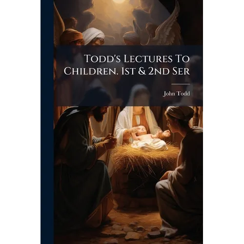 Todd's Lectures To Children. 1st & 2nd Ser