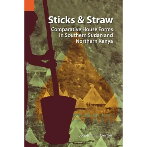 Sticks and Straw: Comparative House Forms in Southern Sudan and Northern Kenya