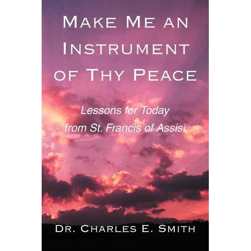 Make Me an Instrument of Thy Peace: Lessons for Today from St. Francis of Assisi