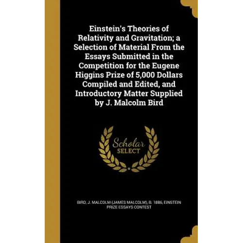 Einstein's Theories of Relativity and Gravitation; a Selection of Material From the Essays Submitted in the Competition for the Eugene Higgins Prize o