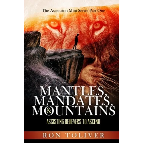 Mantles, Mandates and Mountains: Assisting Believers to Ascend