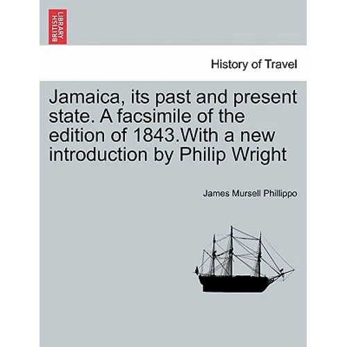 Jamaica, Its Past and Present State. a Facsimile of the Edition of 1843.with a New Introduction by Philip Wright