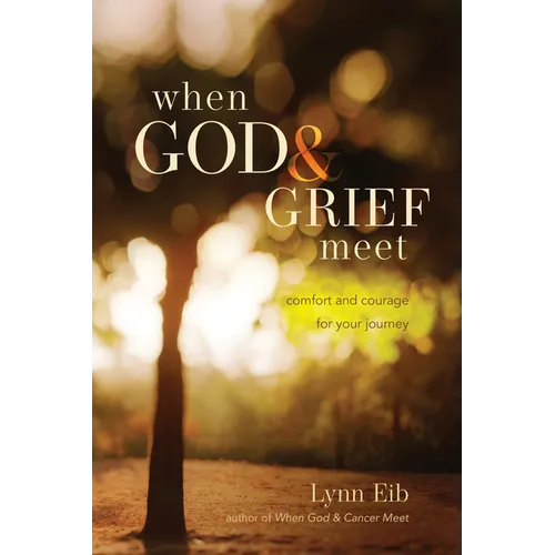 When God & Grief Meet: Comfort and Courage for Your Journey