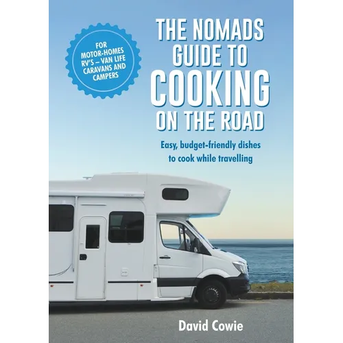 The Nomads Guide to Cooking on the Road Ustralia: Easy, Budget-Friendly Dishes to Cook While Travelling